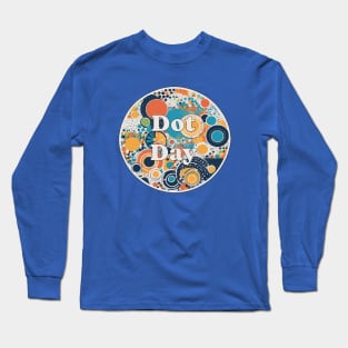 Dot day teacher art student inspire creativity colourful design Long Sleeve T-Shirt